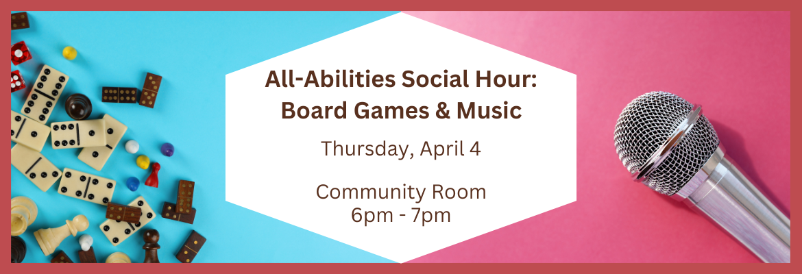 Adult: All-Abilities Social Hour: Board Games & Music | Thurs., Apr. 4 | Community Room | 6-7pm
