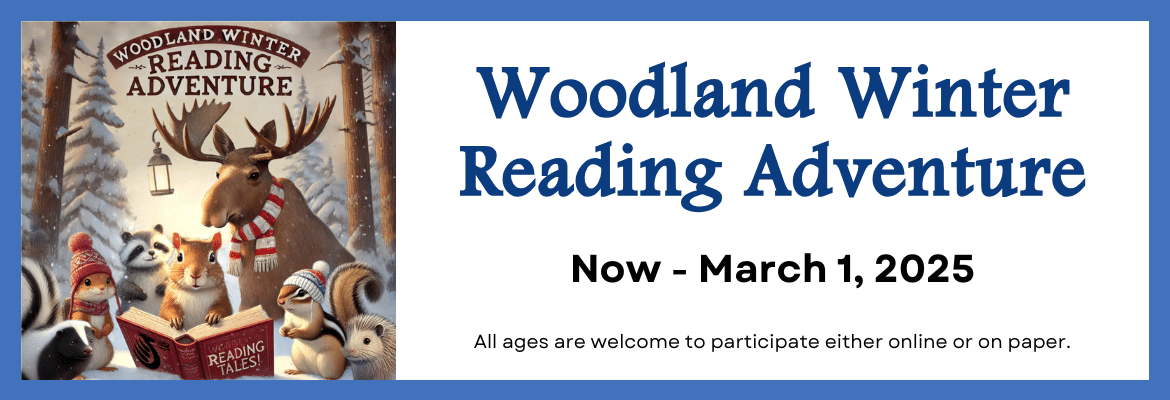 All: Woodland Winter Reading Adventure Now - Mar. 1, 2025 | All ages can participate!