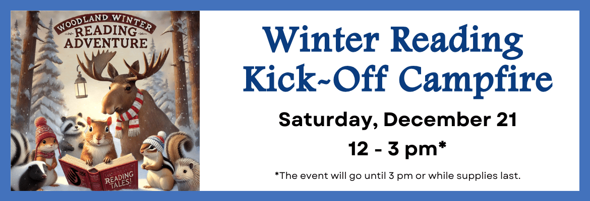 All: Winter Reading Kick-Off Campfire Sat., Dec. 21 | 12pm-3pm or while supplies last